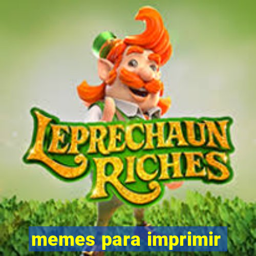 memes para imprimir